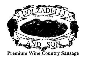 DOLZADELLI AND SON "A TASTE OF OLD ITALY FROM THE HEART OF THE WINE COUNTRY." PREMIUM WINE COUNTRY SAUSAGE trademark