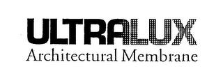 ULTRALUX ARCHITECTURAL MEMBRANE trademark