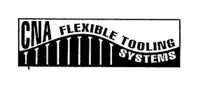 CNA FLEXIBLE TOOLING SYSTEMS trademark