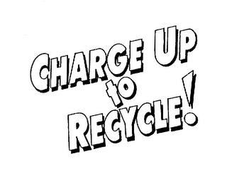 CHARGE UP TO RECYCLE! trademark