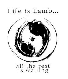 LIFE IS LAMB... ALL THE REST IS WAITING trademark