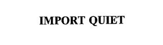 IMPORT QUIET trademark