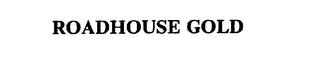 ROADHOUSE GOLD trademark