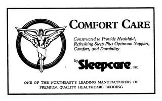 COMFORT CARE BY SLEEPCARE, INC. CONSTRUCTED TO PROVIDE HEALTHFUL, REFRESHING SLEEP PLUS OPTIMUM SUPPORT, COMFORT, AND DURABILITY ONE OF THE NORTHEAST'S LEADING MANUFACTURERS OF PREMIUM QUALITY HEALTHCARE BEDDING trademark