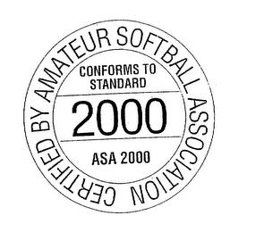 CERTIFIED BY AMATEUR SOFTBALL ASSOCIATION 2000 CONFORMS TO STANDARD ASA 2000 trademark