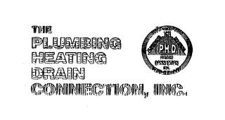 THE PLUMBING HEATING DRAIN CONNECTION, INC. ALWAYS AVAILABLE PLUMBING THE HEATING P.H.D. DRAIN CONNECTION INC. 24 HOUR SERVICE trademark