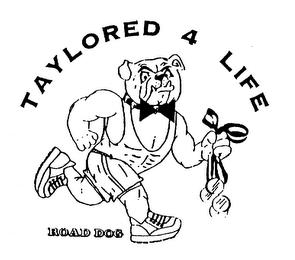 TAYLORED 4 LIFE ROAD DOG trademark