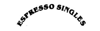 ESPRESSO SINGLES trademark