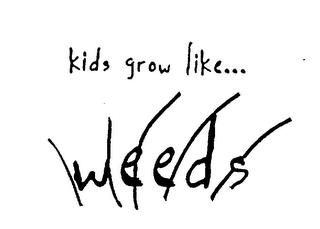 KIDS GROW LIKE...WEEDS trademark