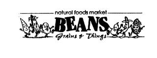 BEANS, GRAINS, & THINGS NATURAL FOODS MARKET trademark