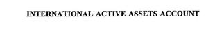 INTERNATIONAL ACTIVE ASSETS ACCOUNT trademark