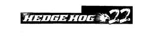 HEDGE HOG 22 trademark