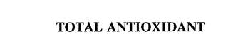 TOTAL ANTIOXIDANT trademark