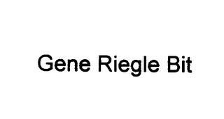 GENE RIEGLE BIT trademark