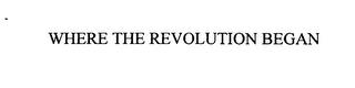 WHERE THE REVOLUTION BEGAN trademark