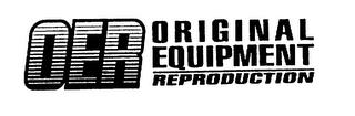 OER ORIGINAL EQUIPMENT REPRODUCTION trademark