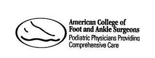 AMERICAN COLLEGE OF FOOT AND ANKLE SURGEONS PODIATRIC PHYSICIANS PROVIDING COMPREHENSIVE CARE trademark