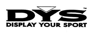 DYS DISPLAY YOUR SPORT trademark