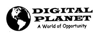 DIGITAL PLANET A WORLD OF OPPORTUNITY trademark