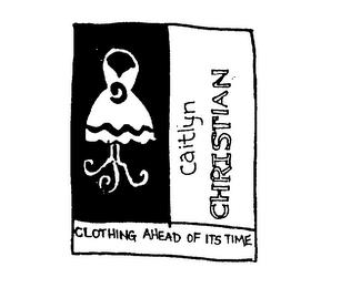 CAITLYN CHRISTIAN CLOTHING AHEAD OF ITS TIME trademark