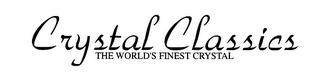 CRYSTAL CLASSICS THE WORLD'S FINEST CRYSTAL trademark