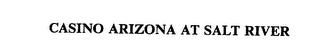 CASINO ARIZONA AT SALT RIVER trademark