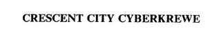 CRESCENT CITY CYBERKREWE trademark