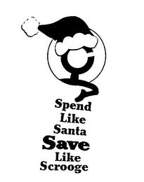 SPEND LIKE SANTA SAVE LIKE SCROOGE trademark