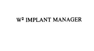 W2 IMPLANT MANAGER trademark