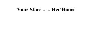 YOUR STORE......HER HOME trademark