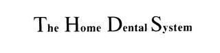 THE HOME DENTAL SYSTEM trademark