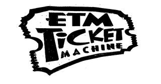 ETM TICKET MACHINE trademark