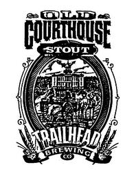 OLD COURTHOUSE STOUT TRAILHEAD BREWING CO trademark