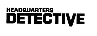 HEADQUARTERS DETECTIVE trademark