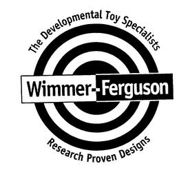 WIMMER-FERGUSON THE DEVELOPMENTAL TOY SPECIALISTS RESEARCH PROVEN DESIGNS trademark