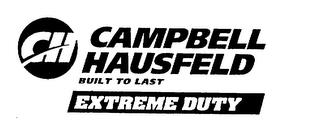 CH CAMPBELL HAUSFELD BUILT TO LAST EXTREME DUTY trademark