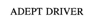 ADEPT DRIVER trademark