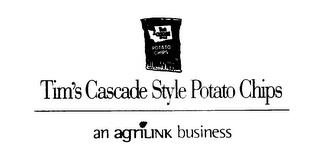 TIM'S CASCADE STYLE POTATO CHIPS AN AGRILINK BUSINESS trademark