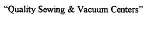 QUALITY SEWING & VACUUM CENTERS trademark