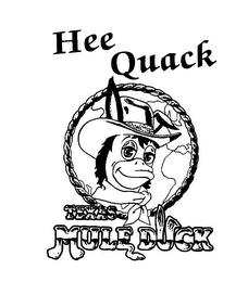 HEE QUACK TEXAS MULE DUCK trademark