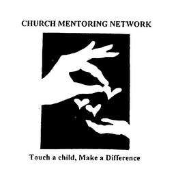 CHURCH MENTORING NETWORK TOUCH A CHILD, MAKE A DIFFERENCE trademark