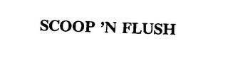 SCOOP 'N FLUSH trademark