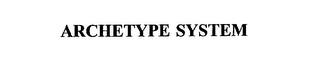 ARCHETYPE SYSTEM trademark