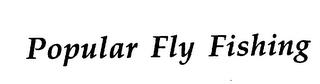 POPULAR FLY FISHING trademark