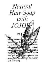 NATURAL HAIR SOAP WITH JOJOBA HAIR CARE WITH A NATURAL SOAP SURFACTANT BASE, "NATURAL HAIR SOAP WITH" IS THE SHAMPOO EXTREMELY FRIENDLY TO THE ENVIRONMENT AND GENTLE TO THE HAIR. "JOJOBA" CONTAINS STRAIGHT CHAINS OF MONOESTERS THAT GIVE GLOSS AND MOISTURE TO THE HAIR. THIS PRODUCT HAS THE LATEST ECO-RESPONSIBLE CONCEPTS IN FORMULATION AND PACKAGING. trademark