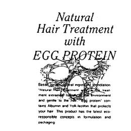 NATURAL HAIR TREATMENT WITH EGG PROTEIN PACK BASED ON THE NATURAL INGREDIENT FORMULATION.  "NATURAL HAIR TREATMENT WITH" IS THE TREATMENT EXTREMELY FRIENDLY TO THE ENVIRONMENT AND GENTLE TO THE HAIR.  "EGG PROTEIN" CONTAINS ALBUMIN AND YOLK-LECITHIN THAT PROTECTS YOUR HAIR.  THIS PRODUCT HAS THE LATEST ECO-RESPONSIBLE CONCEPTS IN FORMULATION AND PACKAGING. trademark