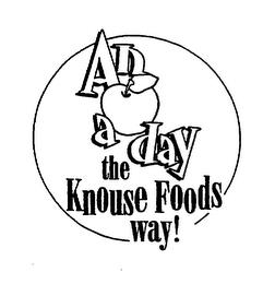 AN A DAY THE KNOUSE FOODS WAY! trademark