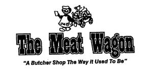 THE MEAT WAGON "A BUTCHER SHOP THE WAY IT USED TO BE" trademark