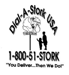 DIAL-A-STORK USA 1-800-51-STORK "YOU DELIVER...THEN WE DO!" trademark