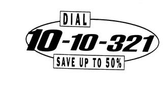 DIAL 10-10-321 SAVE UP TO 50% trademark